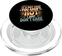It's Not That You Aren't Hot I Just Don't Care - PopSockets PopGrip para MagSafe