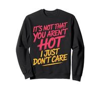 It's Not That You Aren't Hot I Just Don't Care - Sudadera