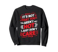It's Not That You Aren't Hot I Just Don't Care - Sudadera