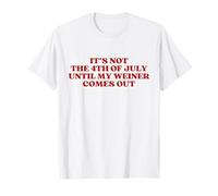 It's Not The 4th of July Until My Weiner Comes Out Funny Camiseta