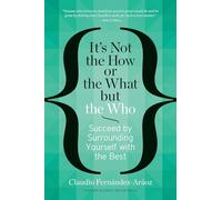 It's Not the How or the What but the Who: Succeed by Surrounding Yourself with the Best