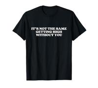 It's Not The Same Getting High Without You Y2k Trendy Camiseta