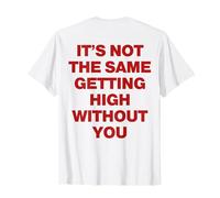 It's Not The Same Getting High Without You Y2k Trendy Camiseta