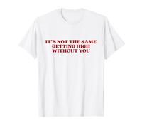 It's Not The Same Getting High Without You Y2k Trendy Camiseta