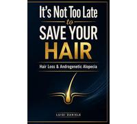 It's Not Too Late to Save Your Hair: Hair Loss & Androgenetic Alopecia
