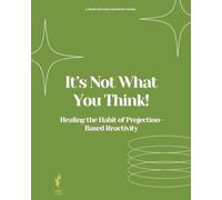 Its Not What You Think!: Healing the Habit of Projection-Based Reactivity
