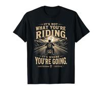 It's Not What You'Re Riding, It's Where You'Re Going - Biker Camiseta