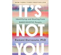 It's Not You: Identifying and Healing from Narcissistic People