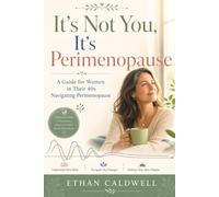 It's Not You, It's Perimenopause: The Honest Guide for Women in Their 40s to the Symptoms No One Warned You About, Why You Feel Like a Stranger to Yourself, and How to Get Real Help