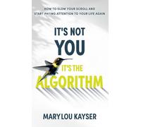 It's Not You, It's the Algorithm: How to Slow Your Scroll and Start Paying Attention to Your Life Again