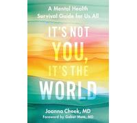 It's Not You. It's the World: A Mental Health Survival Guide