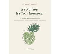It's Not You, It's Your Hormones: A Complete Menopause Companion: Understanding Perimenopause, Four Guides to the Feelings of Menopause & a Reflection Journal