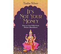 It's Not Your Money: How to Live Fully from Divine Abundance