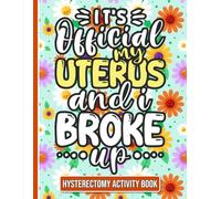 It's Official, My Uterus and I Broke up - Hysterectomy Recovery Activity Book: Fun and Engaging Activities for Women Recovering from Hysterectomy Surgery