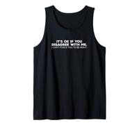 Its Ok If You Disagree with Me Cant Force You To Be Right Camiseta sin Mangas