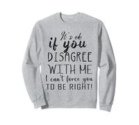 It's Ok If You Disagree with Me Funny Diciendo Mujeres Hombres Niños Sudadera