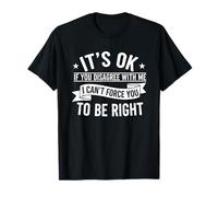 It's Ok If You Disagree With Me - Gráfico Novedad Humor Divertido Camiseta