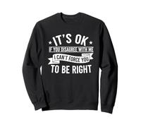 It's Ok If You Disagree With Me - Gráfico Novedad Humor Divertido Sudadera