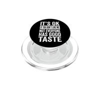 It's Ok If You Don't Like Me Not Everyone Has Good Taste PopSockets PopGrip para MagSafe