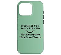 It's Ok If You Don't Like Me Sarcástico Buen Gusto Cita Carcasa para iPhone 16 Pro