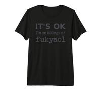 It's Ok. I'm on 500mgs of fukyaol - Fukitol sarcástico Camiseta Premium