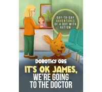 It's OK James, We're Going to the Doctor: Day-to-Day Adventures of a Boy with Autism (It's Ok James, Day-to-Day Adventures of a Boy with Autism)