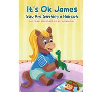 It's Ok James You Are Getting A Haircut: Day-to-Day Adventures of a Boy with Autism (It's Ok James, Day-to-Day Adventures of a Boy with Autism)