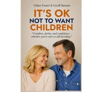 IT'S OK NOT TO WANT CHILDREN: "Comfort, clarity, and confidence - Whether you're sure or still deciding"