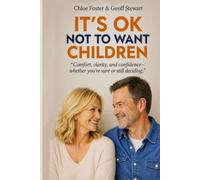 IT'S OK NOT TO WANT CHILDREN: "Comfort, clarity, and confidence - Whether you're sure or still deciding"