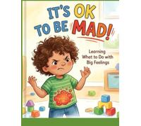 It's ok to be Mad!: Learning to deal with anger at a young age