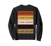 It's Ok to be Native, Asian, White, Black, latín - Ironic Sudadera