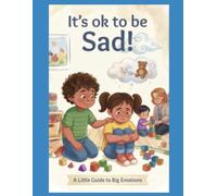 It's ok to be Sad!: Learning to deal with sadness at a young age