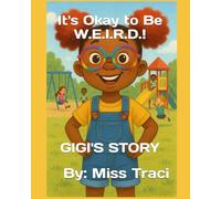 It's Ok to Be W.E.I.R.D.!: GIGI'S STORY (IT'S OKAY TO BE W.E.I.R.D.!)