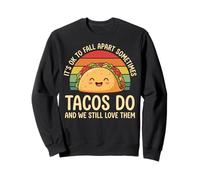 It's Ok To Fall Apart Sometimes Tacos Do and We Still Love T Sudadera