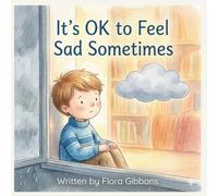It's OK to Feel Sad Sometimes: A gentle story that helps children understand and accept their feelings - with warmth, kindness and hope.