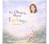 It's Ok To Have Feelings: A heartfelt journey of Alice discovering her feelings and embracing them: 1 (Little Alice, Big Emotions)
