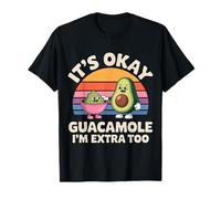 It's Okay Guacamole I'm Extra Too Avocado Food Joke |- Camiseta