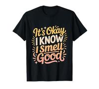 It's Okay I Know I Smell Good Self-Love Confidence - Camiseta