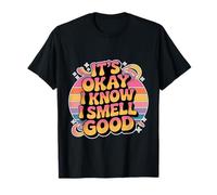 It's Okay I Know I Smell Good Self-Love Confidence - Camiseta