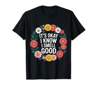 It's Okay I Know I Smell Good Self-Love Confidence - Camiseta