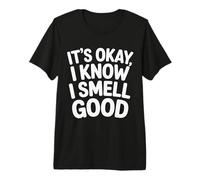 It's Okay I Know I Smell Good Self-Love Confidence |- Camiseta Premium