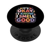 It's Okay I Know I Smell Good Self-Love Confidence - PopSockets PopGrip Adhesivo