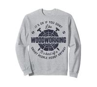 It's Okay If You Don't Like Woodworking Camiseta Woodworker Sudadera