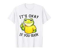 It's Okay If You Suck Funny Silly Frog Meme Sarcastic Humor Camiseta