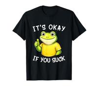 It's Okay If You Suck Funny Silly Frog Meme Sarcastic Humor Camiseta