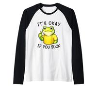 It's Okay If You Suck Funny Silly Frog Meme Sarcastic Humor Camiseta Manga Raglan
