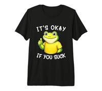 It's Okay If You Suck Funny Silly Frog Meme Sarcastic Humor Camiseta Premium