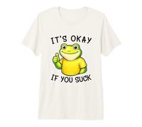 It's Okay If You Suck Funny Silly Frog Meme Sarcastic Humor Camiseta Premium