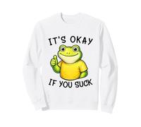 It's Okay If You Suck Funny Silly Frog Meme Sarcastic Humor Sudadera