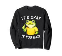 It's Okay If You Suck Funny Silly Frog Meme Sarcastic Humor Sudadera